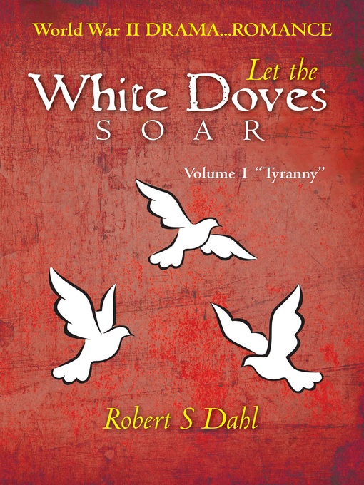Title details for Let the White Doves Soar, Volume 1 by Robert S. Dahl - Available